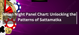 The Intricacies of Satta Matka Milan Night Chart