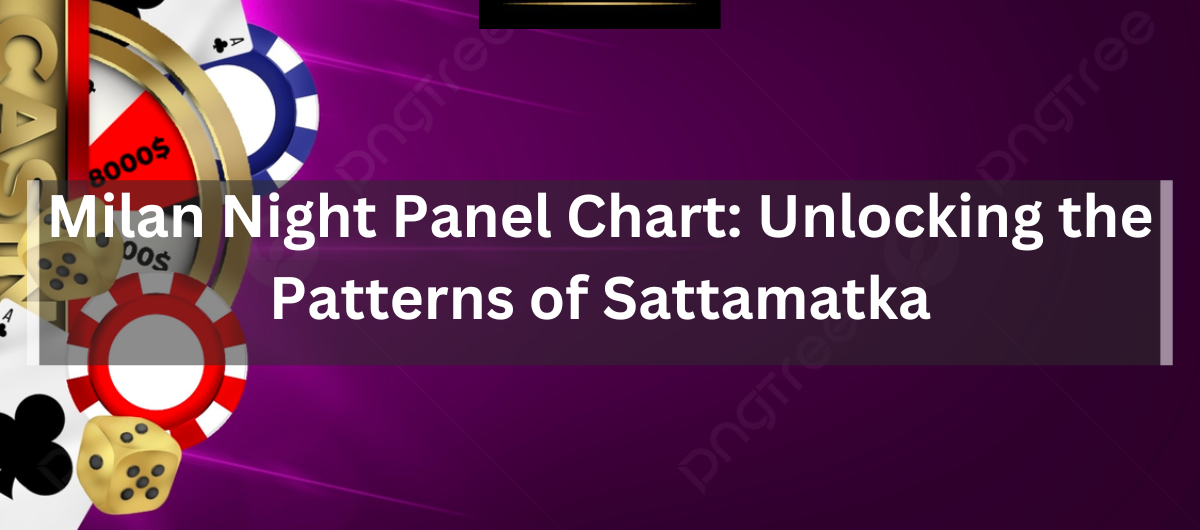The Intricacies of Satta Matka Milan Night Chart
