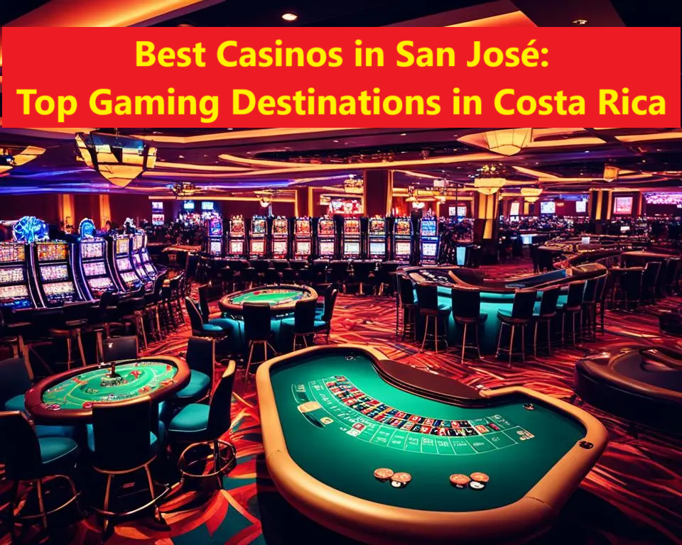 Best Casinos in San José: Top Gaming Destinations in Costa Rica