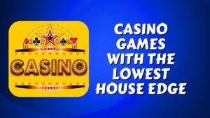 Casino Games with the Lowest House Edge