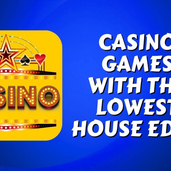 Casino Games with the Lowest House Edge