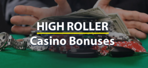 High Roller Casino Bonuses