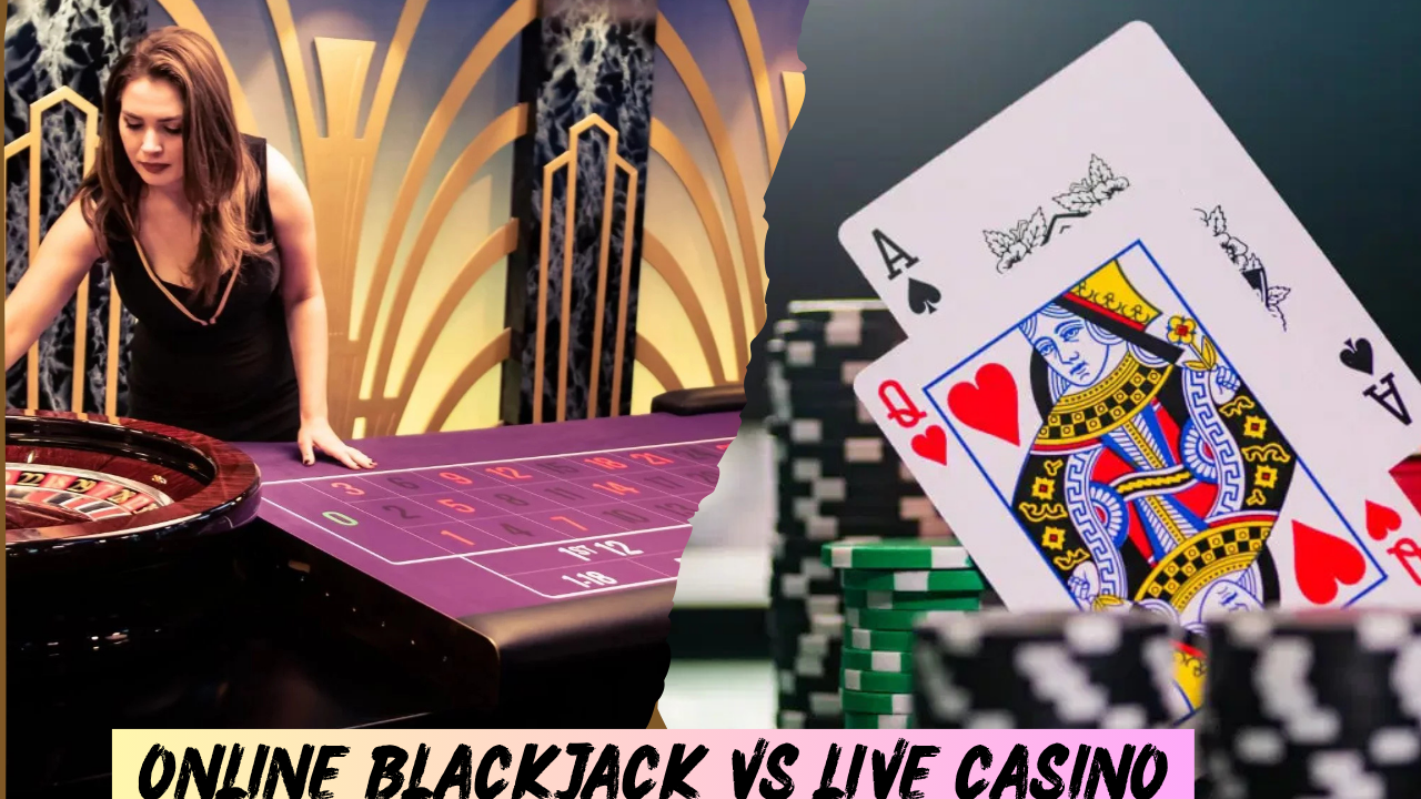 Online Blackjack vs Live Casino