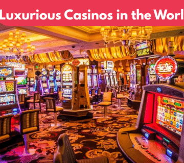Luxurious Casinos in the World