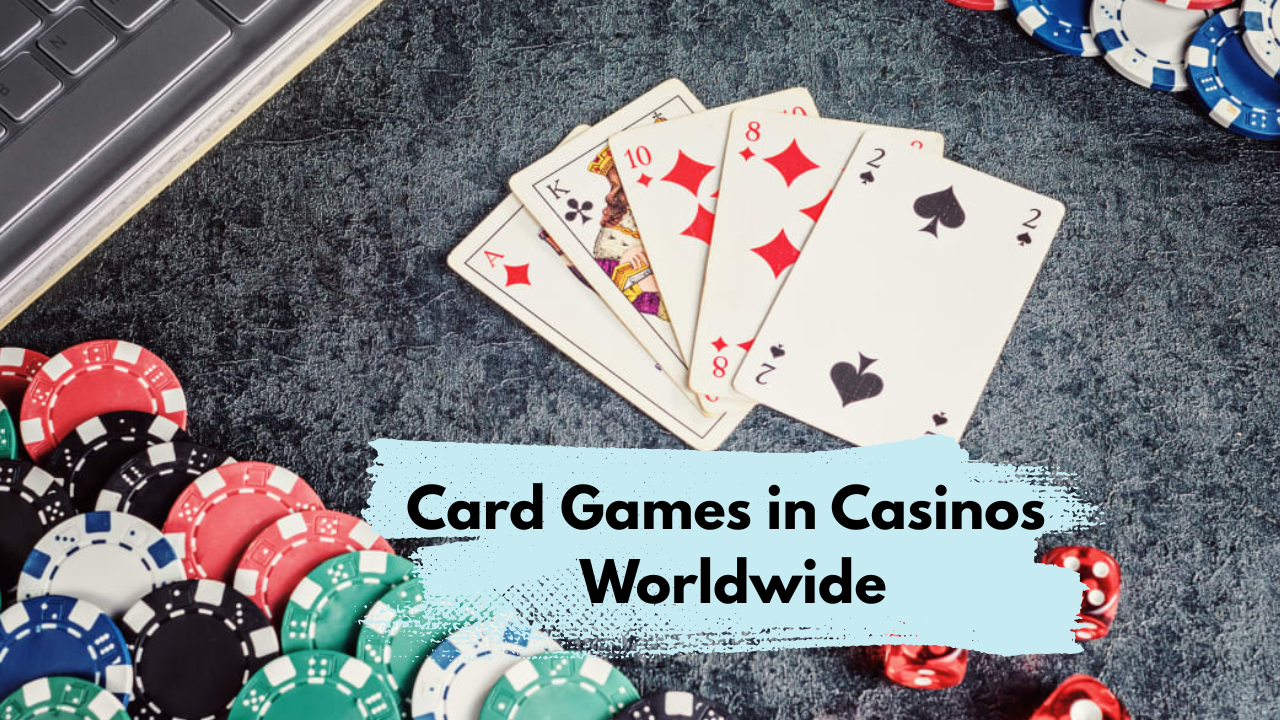 Card Games in Casinos Worldwide