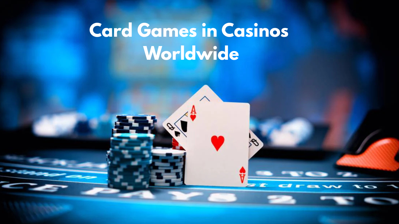 Card Games in Casinos Worldwide